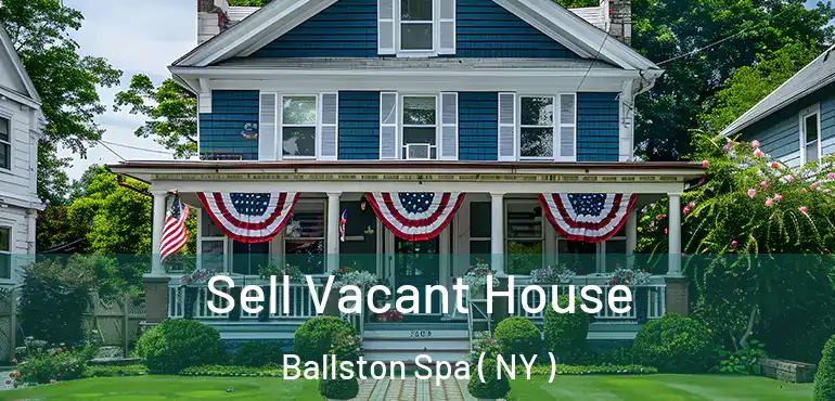  Sell Vacant House Ballston Spa ( NY )