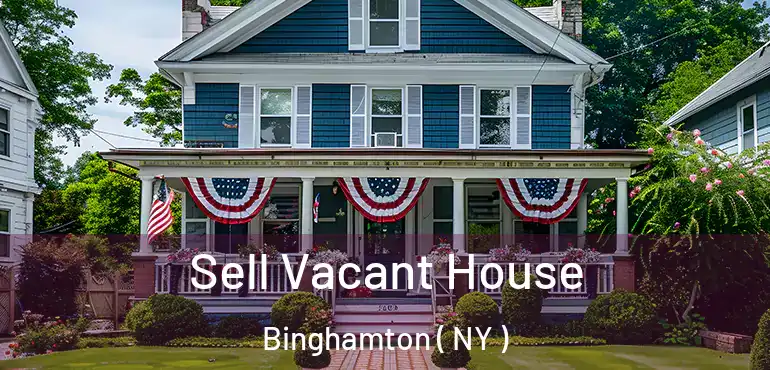  Sell Vacant House Binghamton ( NY )