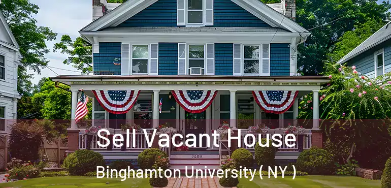  Sell Vacant House Binghamton University ( NY )