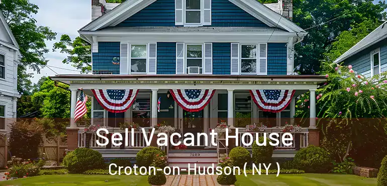  Sell Vacant House Croton-on-Hudson ( NY )