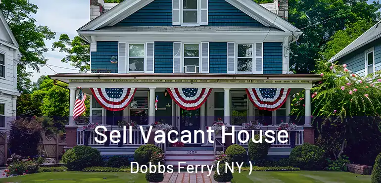  Sell Vacant House Dobbs Ferry ( NY )