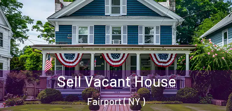  Sell Vacant House Fairport ( NY )