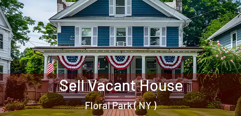  Sell Vacant House Floral Park ( NY )