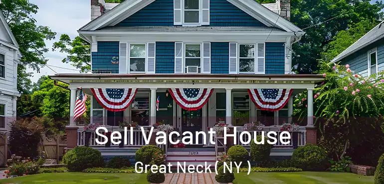  Sell Vacant House Great Neck ( NY )