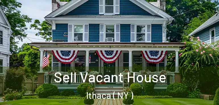  Sell Vacant House Ithaca ( NY )