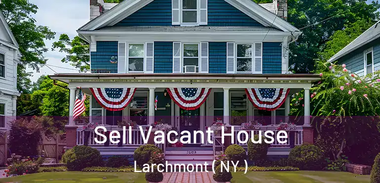  Sell Vacant House Larchmont ( NY )
