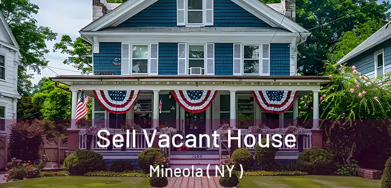  Sell Vacant House Mineola ( NY )
