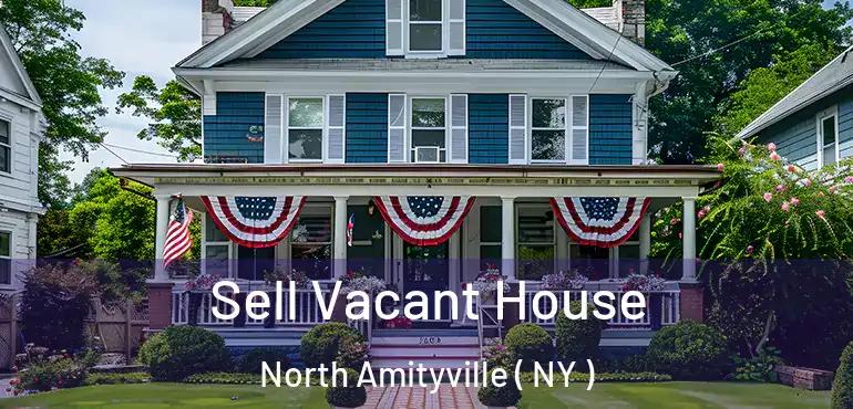  Sell Vacant House North Amityville ( NY )