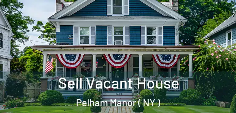  Sell Vacant House Pelham Manor ( NY )