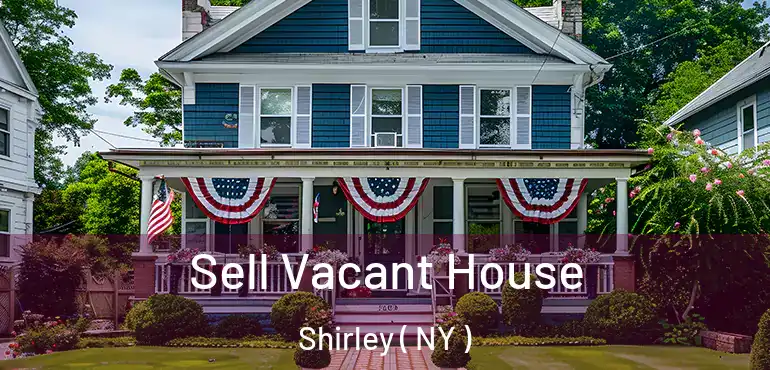  Sell Vacant House Shirley ( NY )