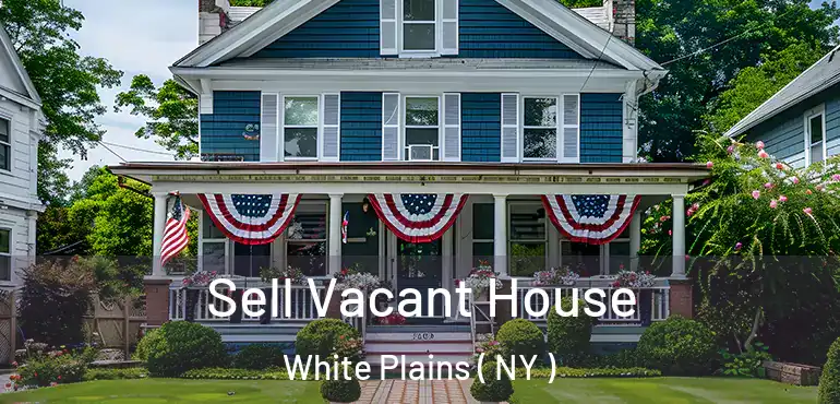  Sell Vacant House White Plains ( NY )