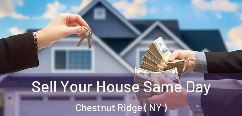  Sell Your House Same Day Chestnut Ridge ( NY )