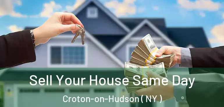  Sell Your House Same Day Croton-on-Hudson ( NY )