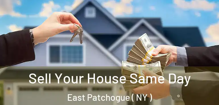  Sell Your House Same Day East Patchogue ( NY )