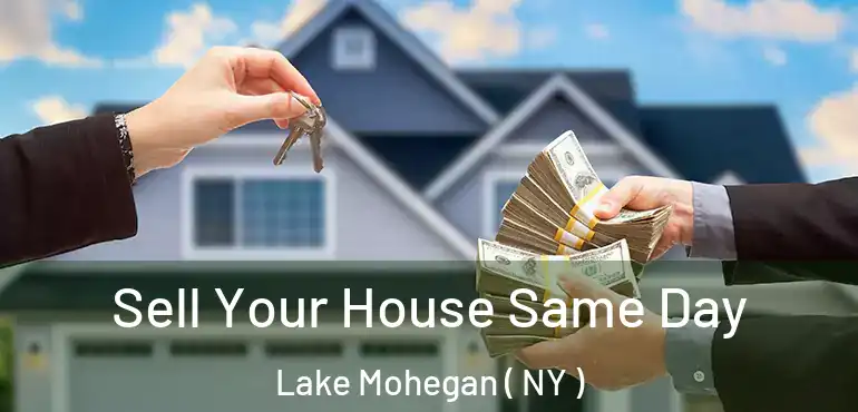  Sell Your House Same Day Lake Mohegan ( NY )
