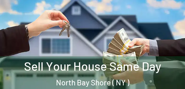  Sell Your House Same Day North Bay Shore ( NY )