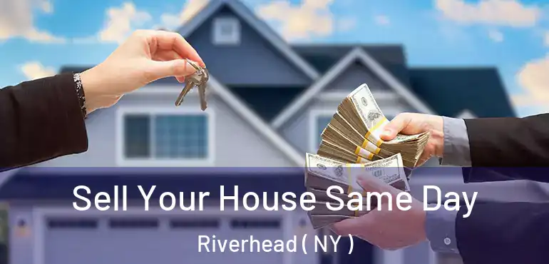  Sell Your House Same Day Riverhead ( NY )