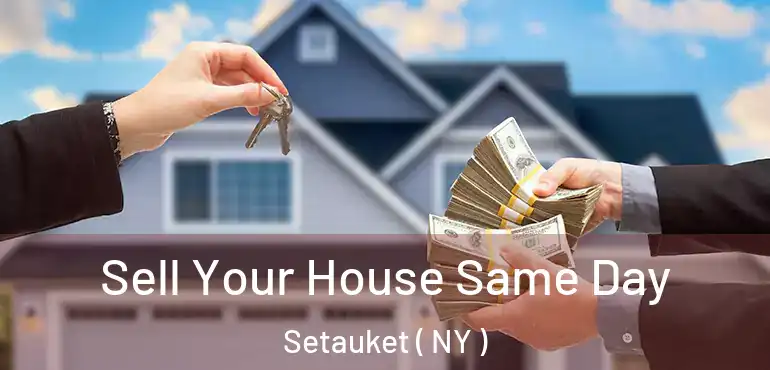  Sell Your House Same Day Setauket ( NY )