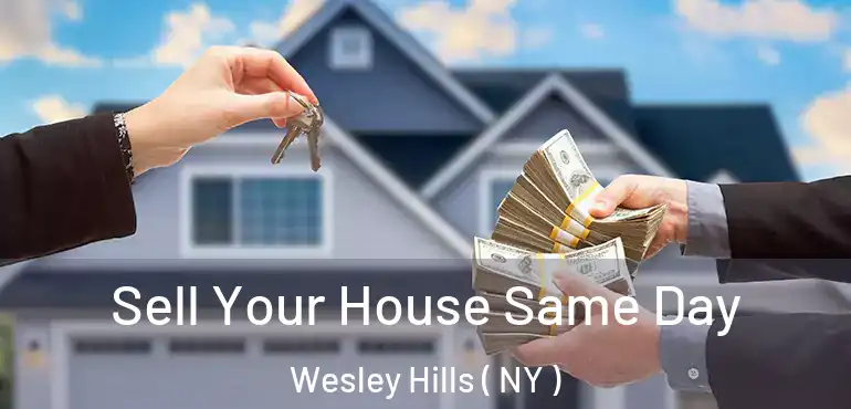  Sell Your House Same Day Wesley Hills ( NY )
