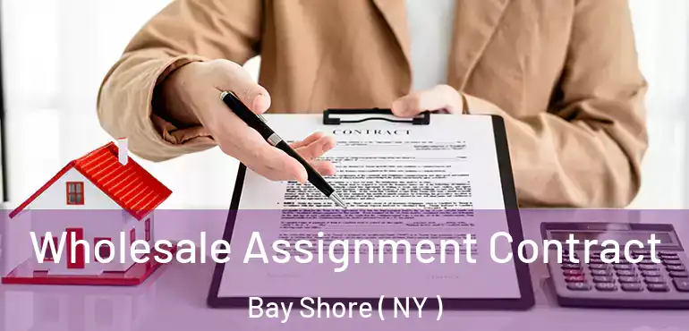  Wholesale Assignment Contract Bay Shore ( NY )