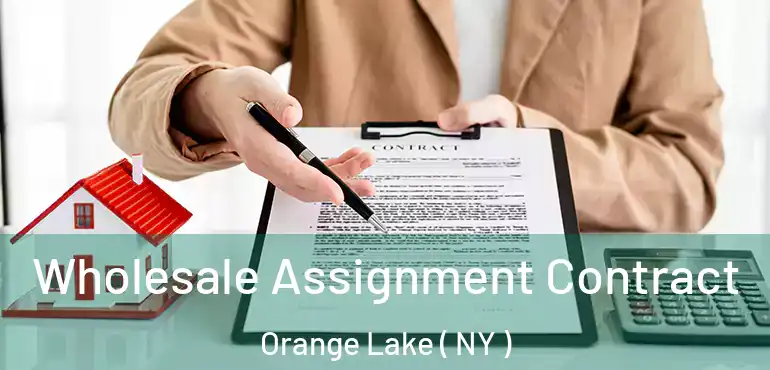  Wholesale Assignment Contract Orange Lake ( NY )