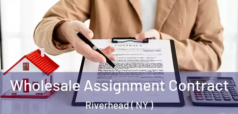  Wholesale Assignment Contract Riverhead ( NY )