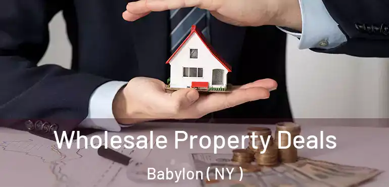  Wholesale Property Deals Babylon ( NY )