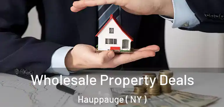  Wholesale Property Deals Hauppauge ( NY )