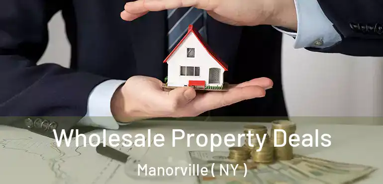  Wholesale Property Deals Manorville ( NY )