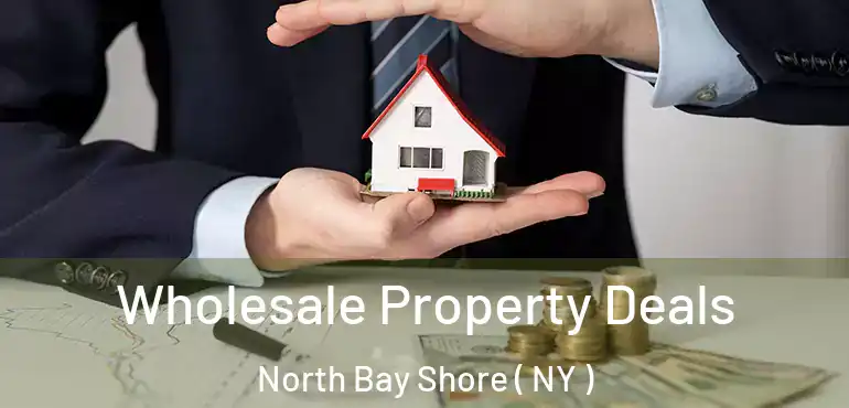  Wholesale Property Deals North Bay Shore ( NY )