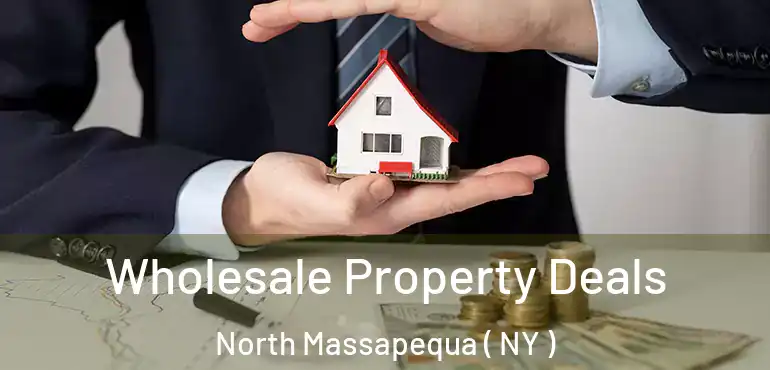  Wholesale Property Deals North Massapequa ( NY )