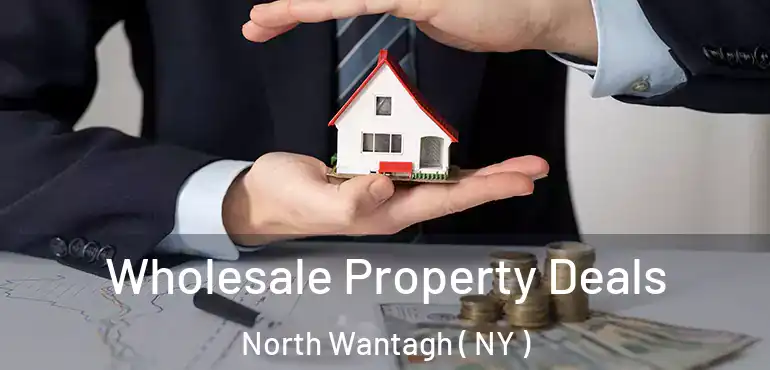  Wholesale Property Deals North Wantagh ( NY )