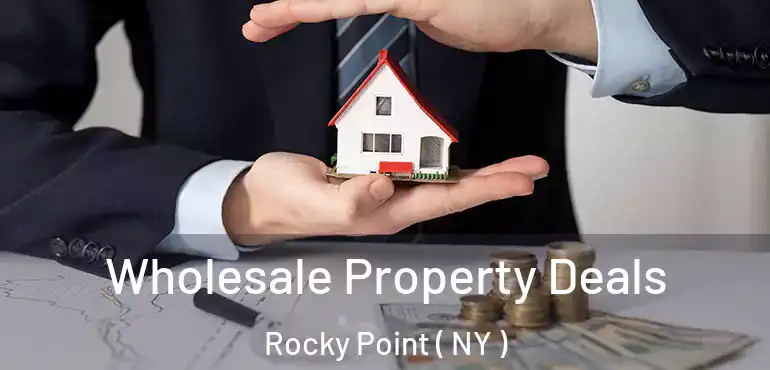  Wholesale Property Deals Rocky Point ( NY )