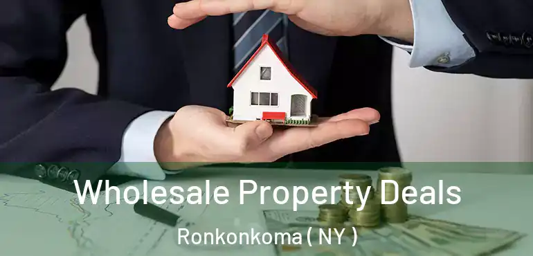  Wholesale Property Deals Ronkonkoma ( NY )