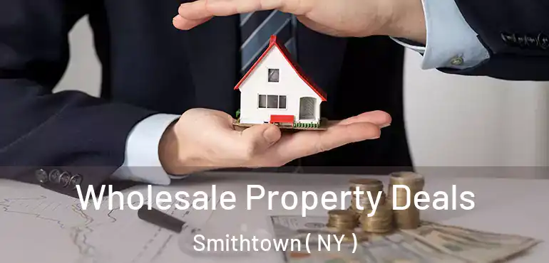  Wholesale Property Deals Smithtown ( NY )