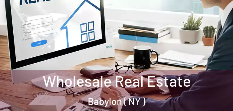  Wholesale Real Estate Babylon ( NY )
