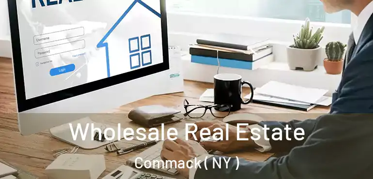  Wholesale Real Estate Commack ( NY )