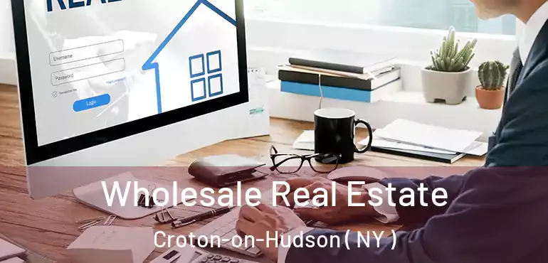  Wholesale Real Estate Croton-on-Hudson ( NY )