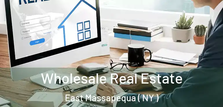  Wholesale Real Estate East Massapequa ( NY )