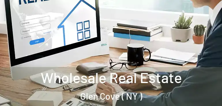  Wholesale Real Estate Glen Cove ( NY )