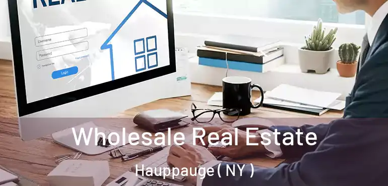  Wholesale Real Estate Hauppauge ( NY )