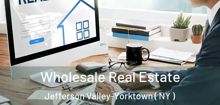  Wholesale Real Estate Jefferson Valley-Yorktown ( NY )