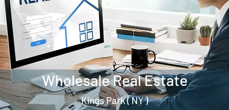  Wholesale Real Estate Kings Park ( NY )