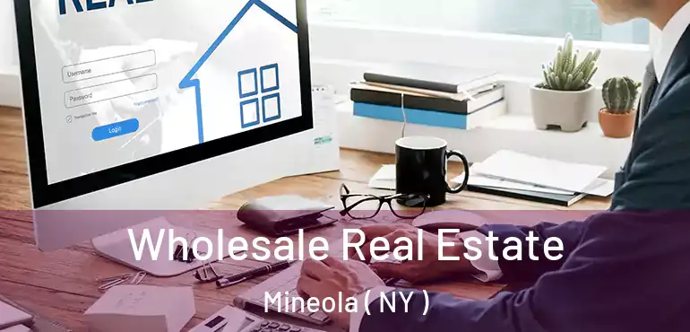  Wholesale Real Estate Mineola ( NY )