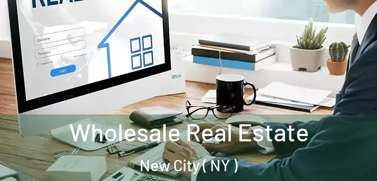  Wholesale Real Estate New City ( NY )