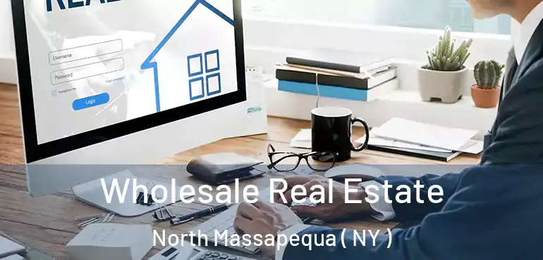  Wholesale Real Estate North Massapequa ( NY )