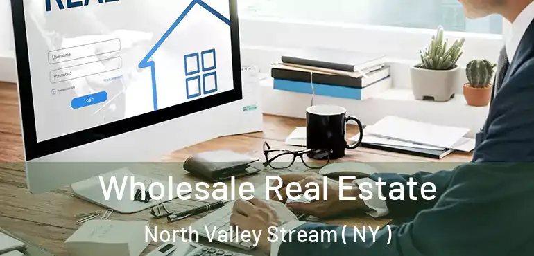  Wholesale Real Estate North Valley Stream ( NY )