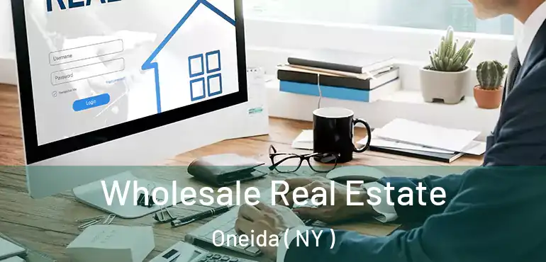  Wholesale Real Estate Oneida ( NY )
