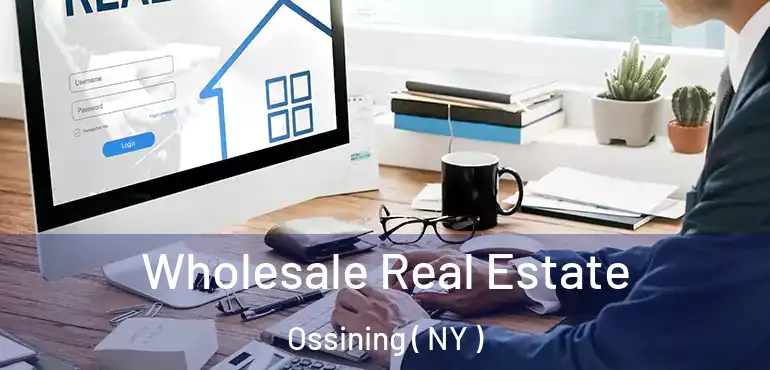  Wholesale Real Estate Ossining ( NY )