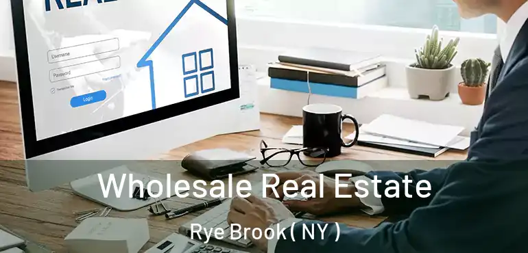  Wholesale Real Estate Rye Brook ( NY )